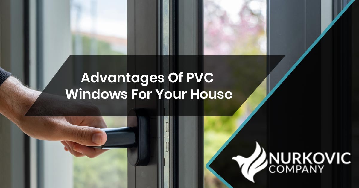 Advantages of PVC Windows For Your House